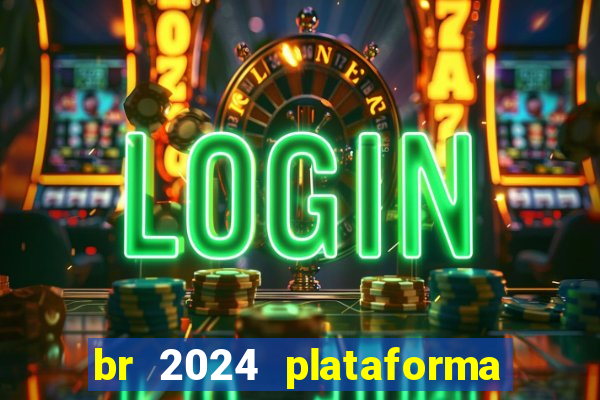 br 2024 plataforma de jogos